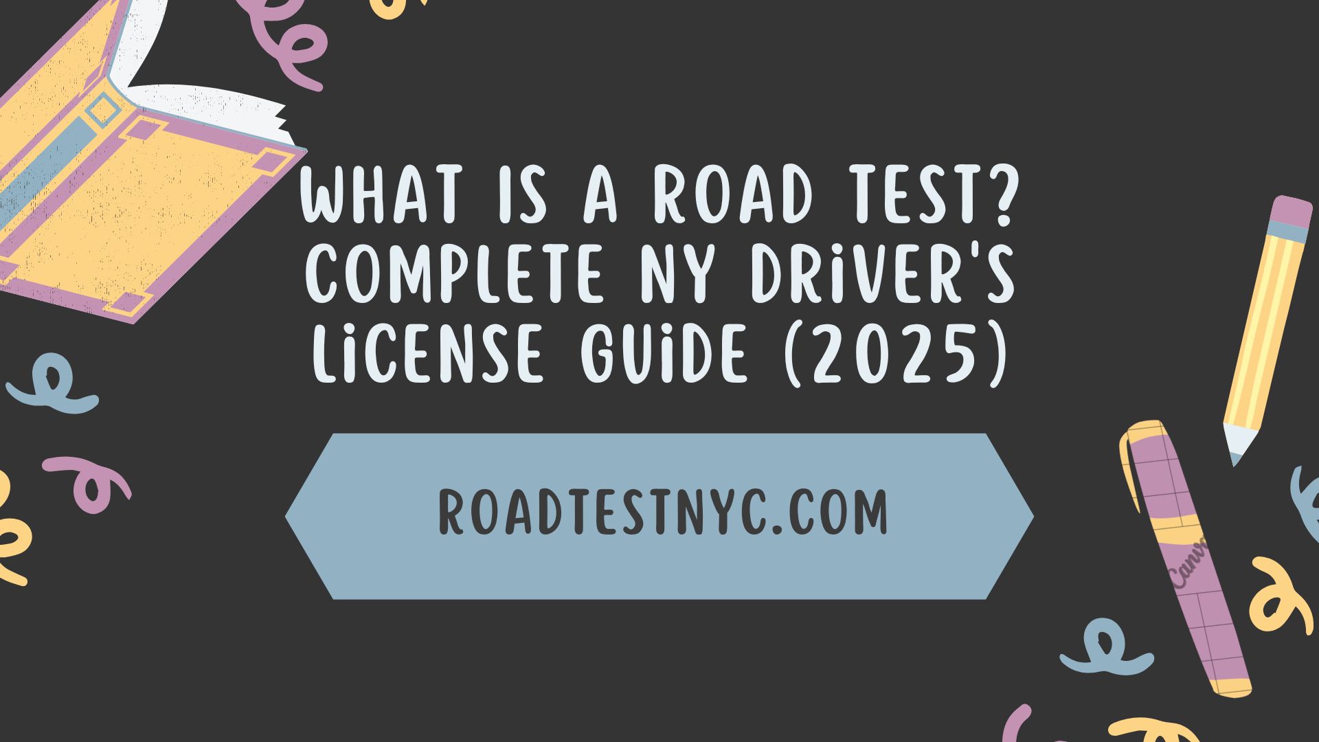 What Is a Road Test? Complete NY Driver's License Guide (2025)